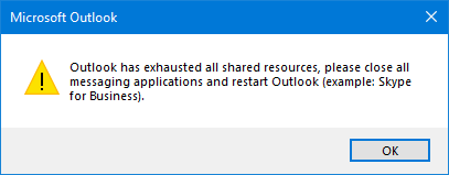 Outlook has exhausted all shared resources, please close all messaging applications and restart Outlook (example: Skype for Business).