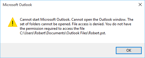 Cannot start Microsoft Outlook. Cannot open the Outlook window. The set of folders cannot be opened. File access is denied. You do not have the permission required to access the file C:\Users\Robert\Documents\Outlook Files\Robert.pst.