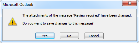 The attachments of the message "Review required" have changed. Do you want to save changes to this message?