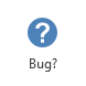 Bug? button