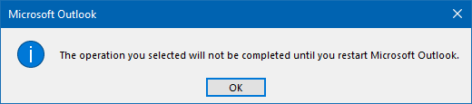 The operation you selected wil not be completed until you restart Outlook.