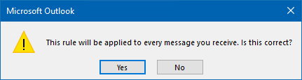 This rule will be applied to every message you receive. Is this correct?