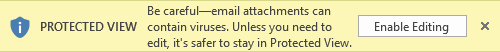 Protected View - Be Careful - email attachments can contain viruses. Unless you need to edit, it's safer to stay in Protected View. - Enable Editing